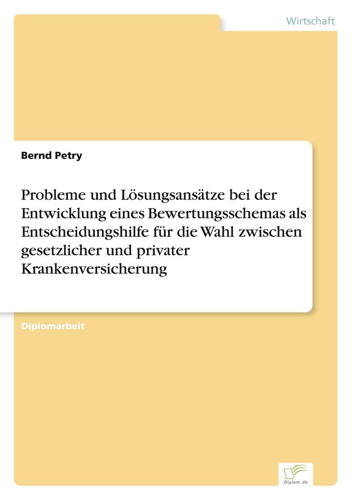 Probleme und Lösungsansätze bei der Entwicklung eines Bewertungsschemas als Entscheidungshilfe für die Wahl zwischen gesetzlicher und privater Krankenversicherung