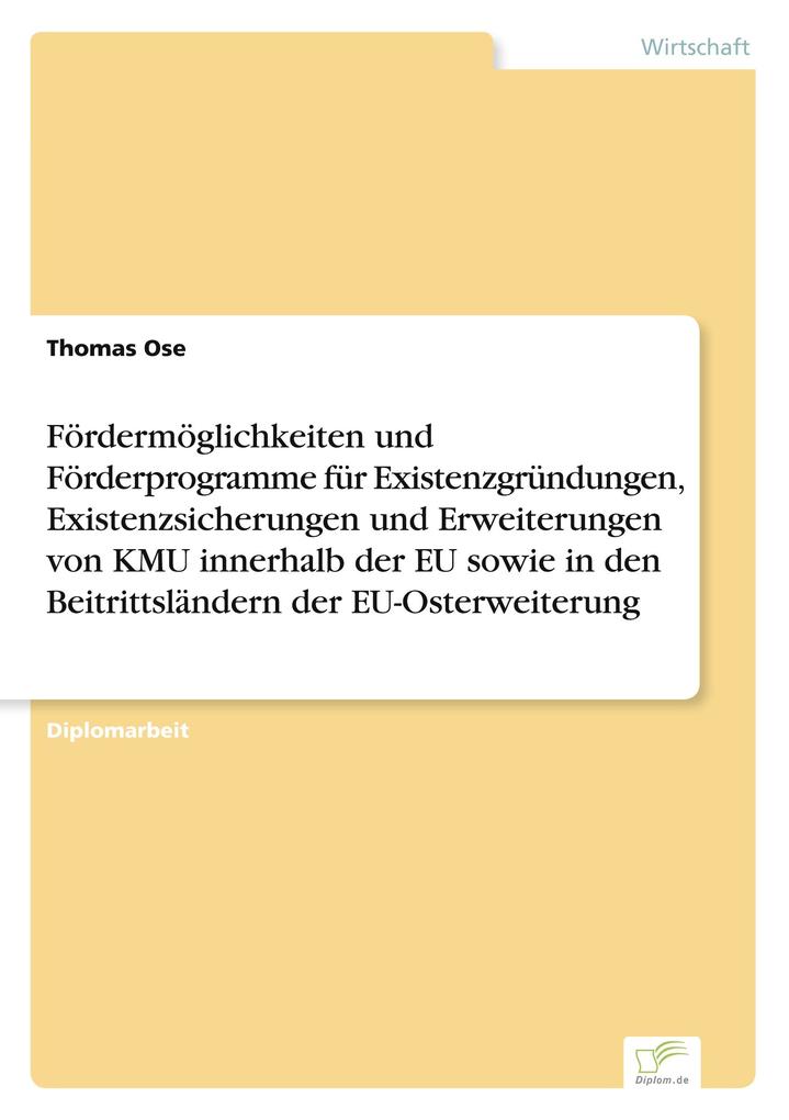 Fördermöglichkeiten und Förderprogramme für Existenzgründungen Existenzsicherungen und Erweiterungen von KMU innerhalb der EU sowie in den Beitrittsländern der EU-Osterweiterung