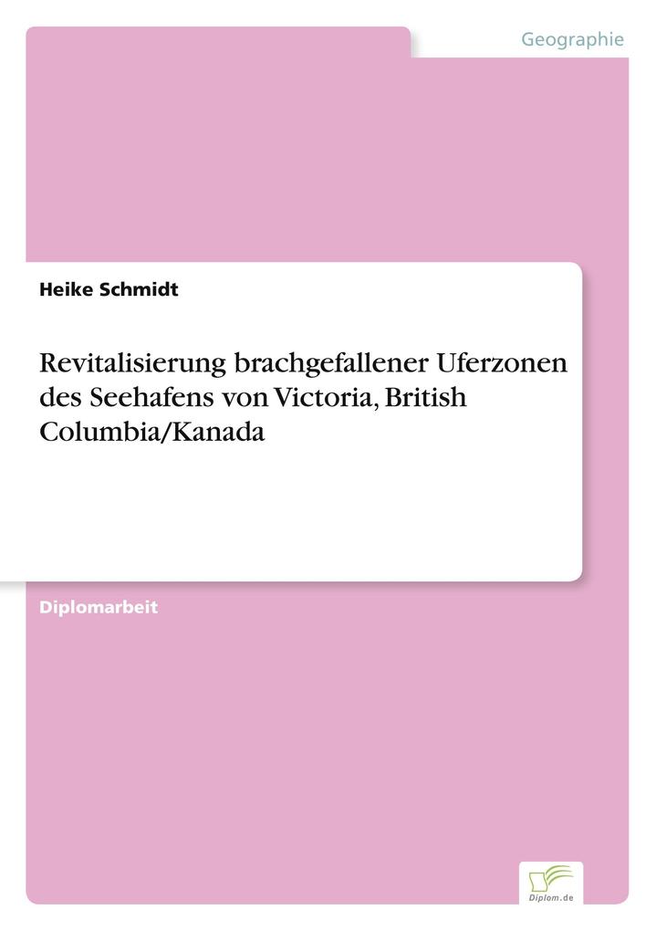Revitalisierung brachgefallener Uferzonen des Seehafens von Victoria British Columbia/Kanada
