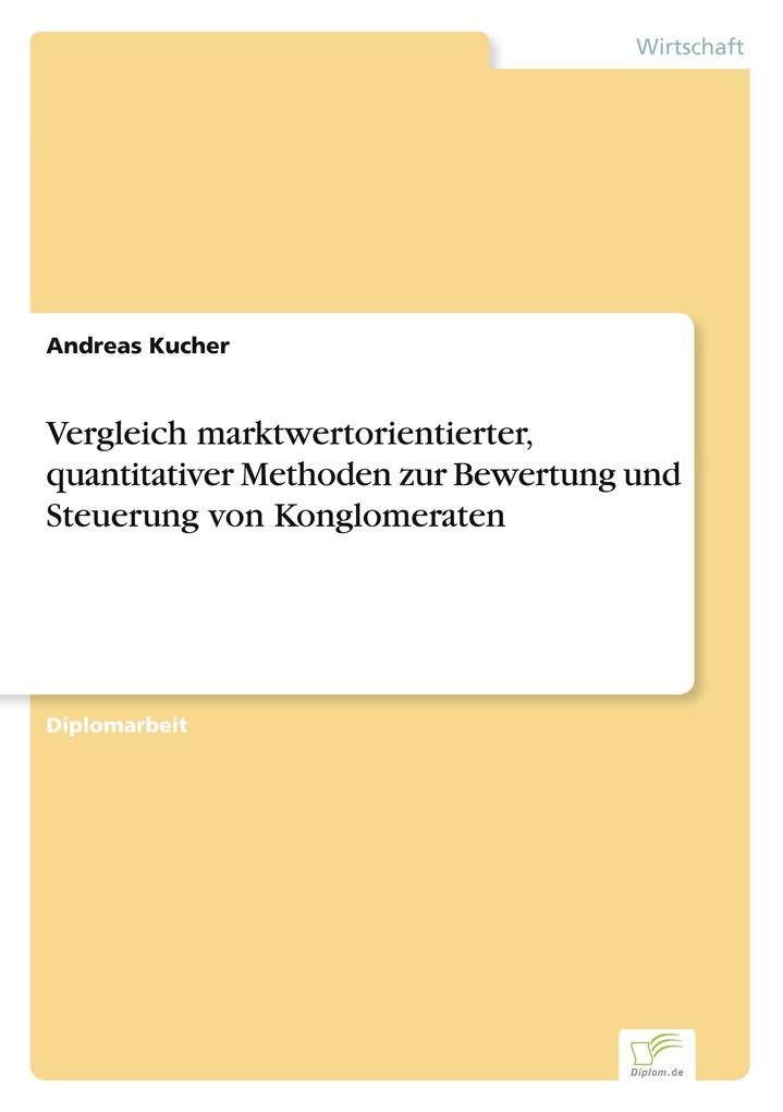 Vergleich marktwertorientierter quantitativer Methoden zur Bewertung und Steuerung von Konglomeraten