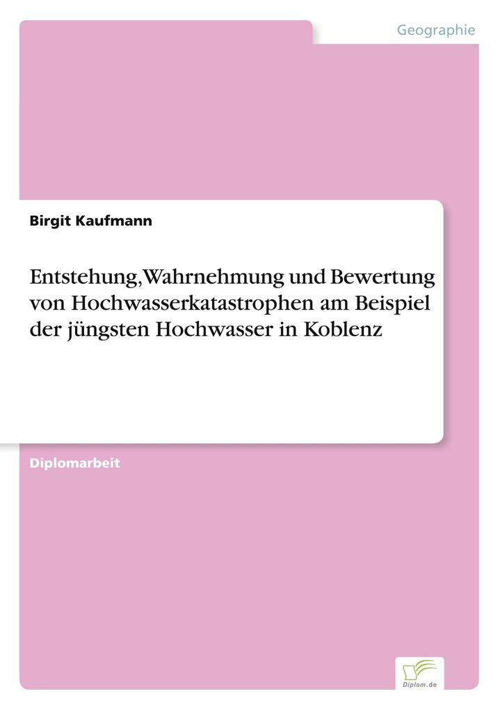 Entstehung Wahrnehmung und Bewertung von Hochwasserkatastrophen am Beispiel der jüngsten Hochwasser in Koblenz