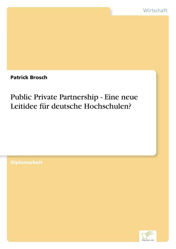 Public Private Partnership - Eine neue Leitidee für deutsche Hochschulen?