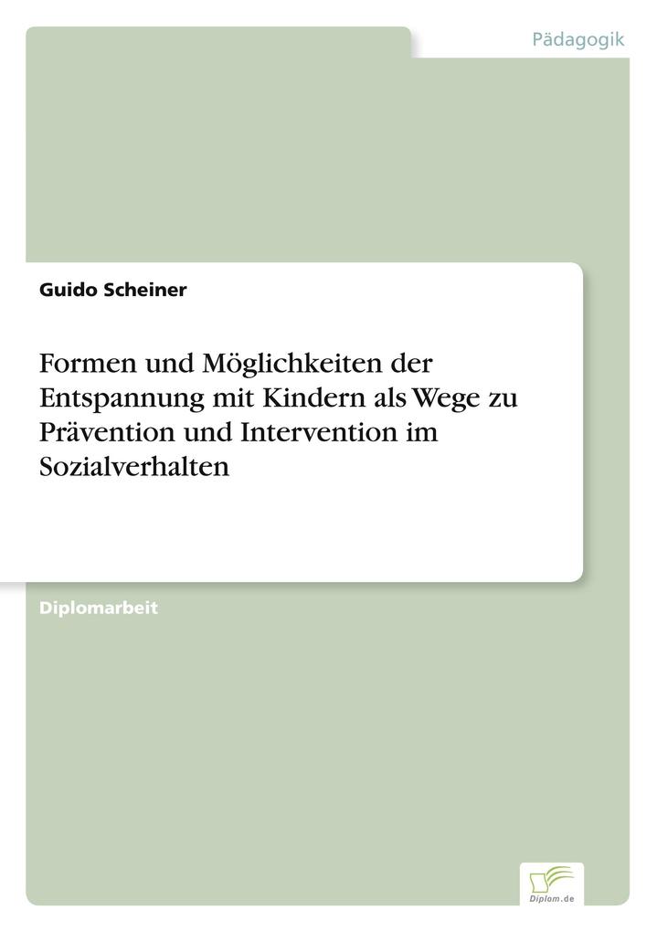Formen und Möglichkeiten der Entspannung mit Kindern als Wege zu Prävention und Intervention im Sozialverhalten