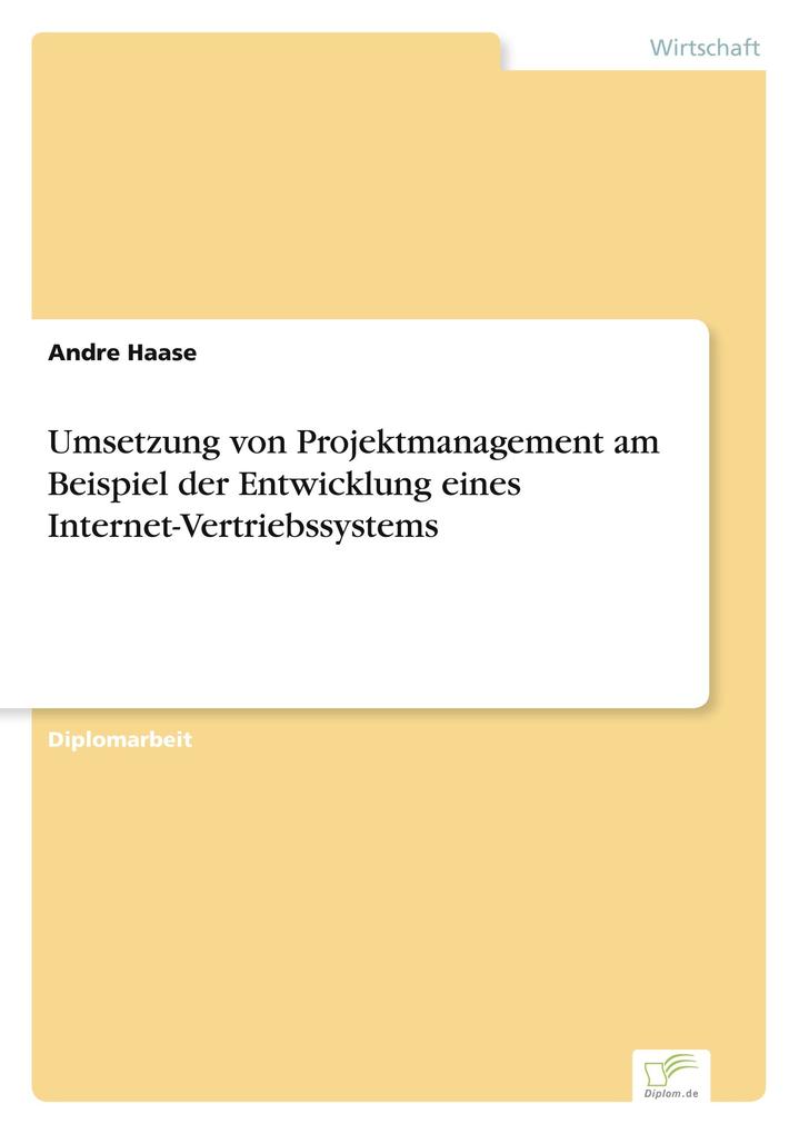 Umsetzung von Projektmanagement am Beispiel der Entwicklung eines Internet-Vertriebssystems