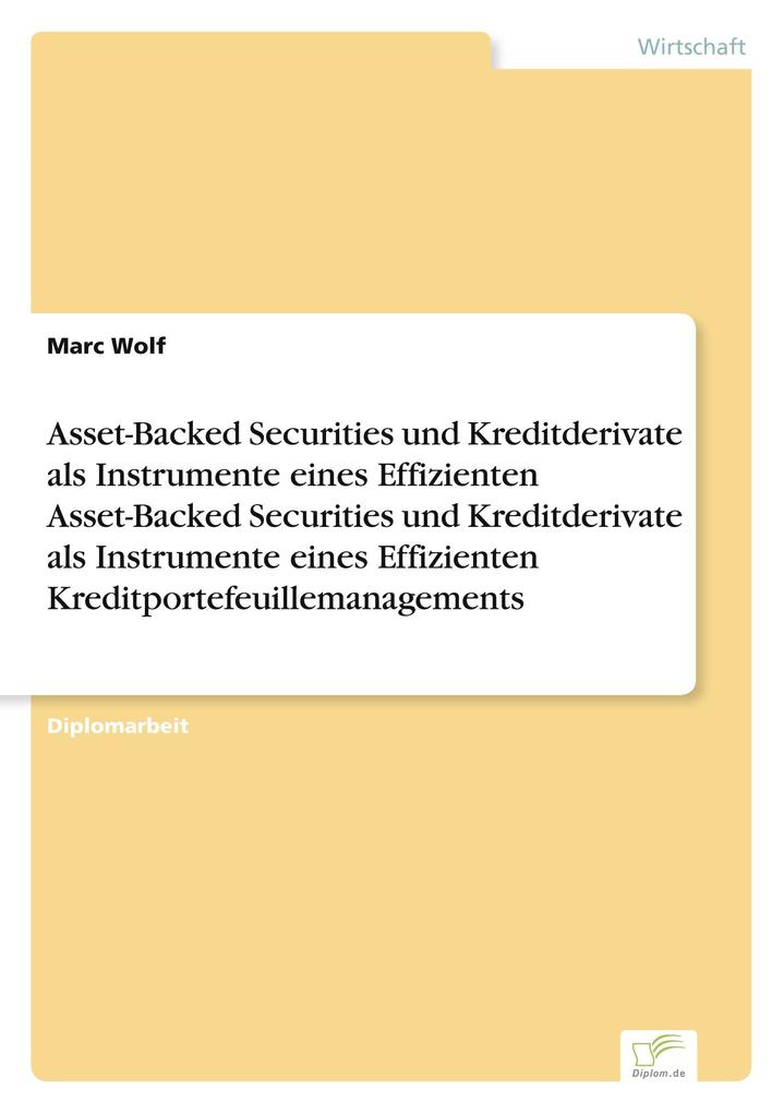 Asset-Backed Securities und Kreditderivate als Instrumente eines Effizienten Asset-Backed Securities und Kreditderivate als Instrumente eines Effizienten Kreditportefeuillemanagements