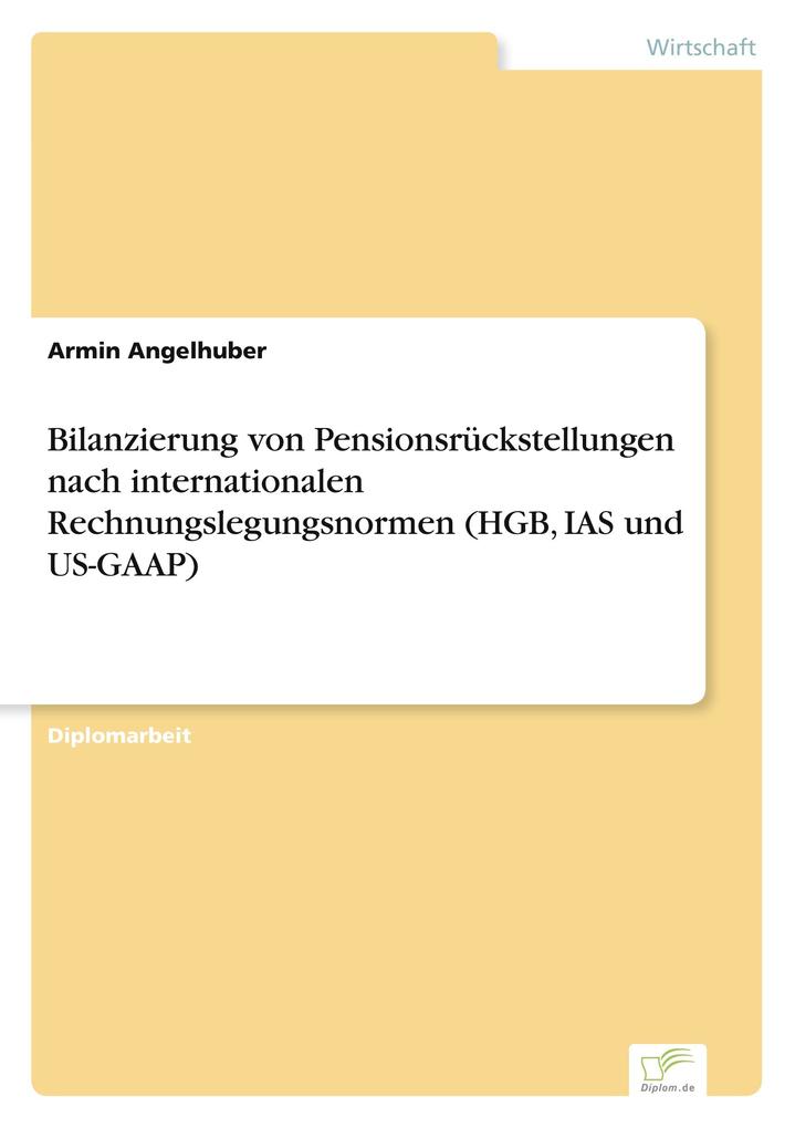 Bilanzierung von Pensionsrückstellungen nach internationalen Rechnungslegungsnormen (HGB IAS und US-GAAP)