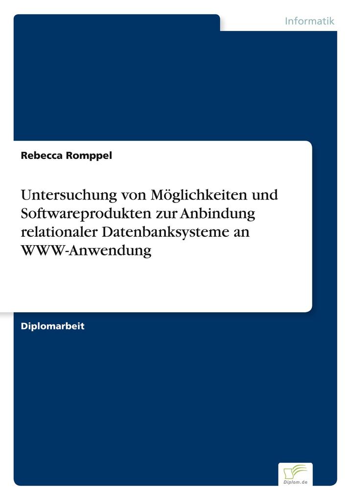 Untersuchung von Möglichkeiten und Softwareprodukten zur Anbindung relationaler Datenbanksysteme an WWW-Anwendung