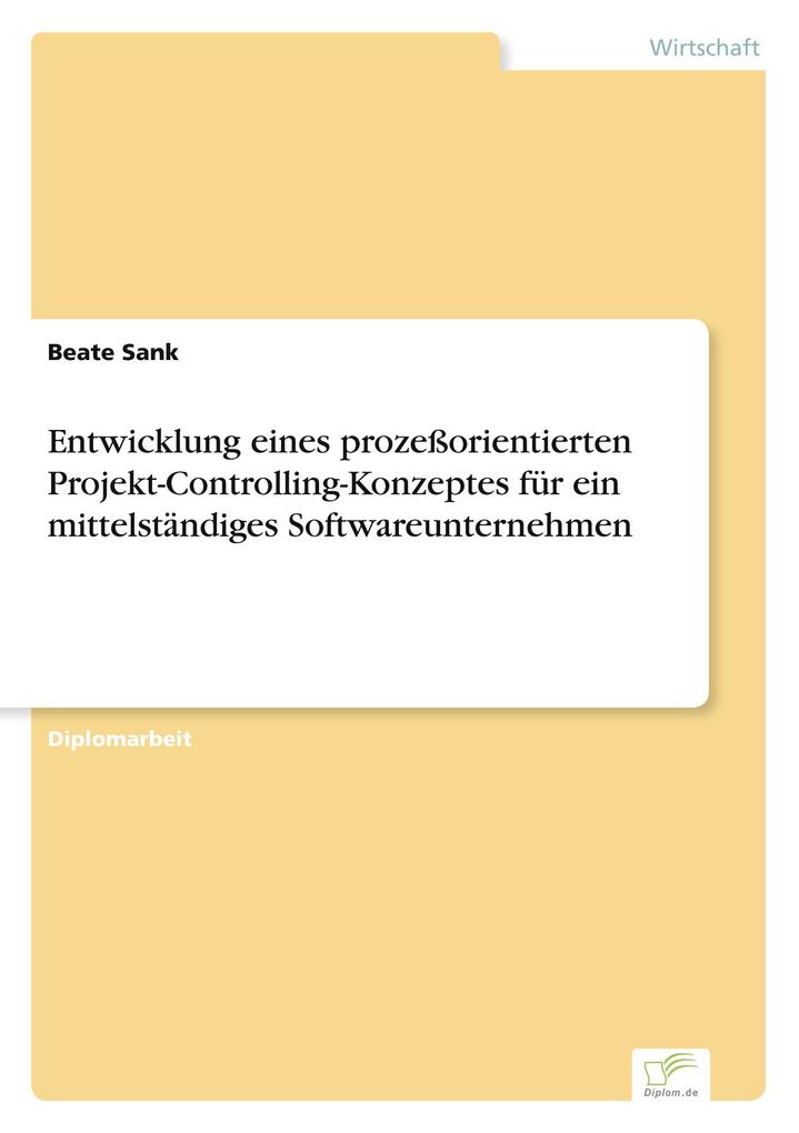 Entwicklung eines prozeßorientierten Projekt-Controlling-Konzeptes für ein mittelständiges Softwareunternehmen
