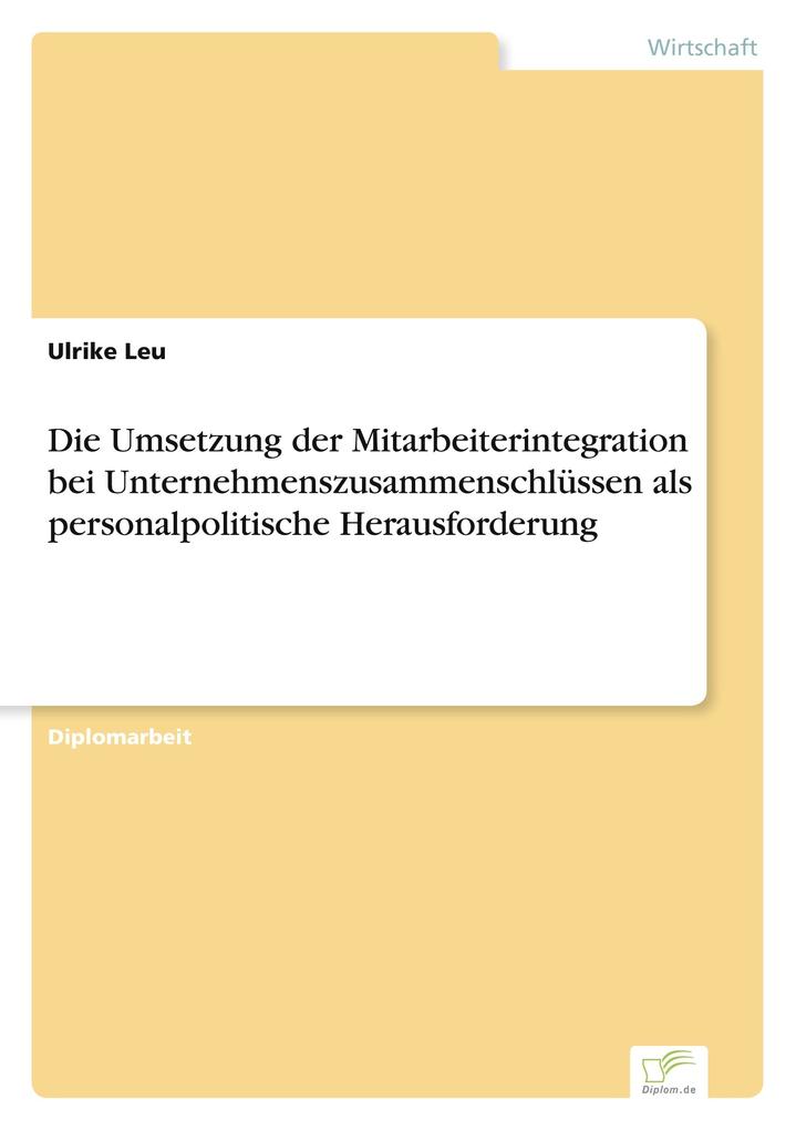 Die Umsetzung der Mitarbeiterintegration bei Unternehmenszusammenschlüssen als personalpolitische Herausforderung
