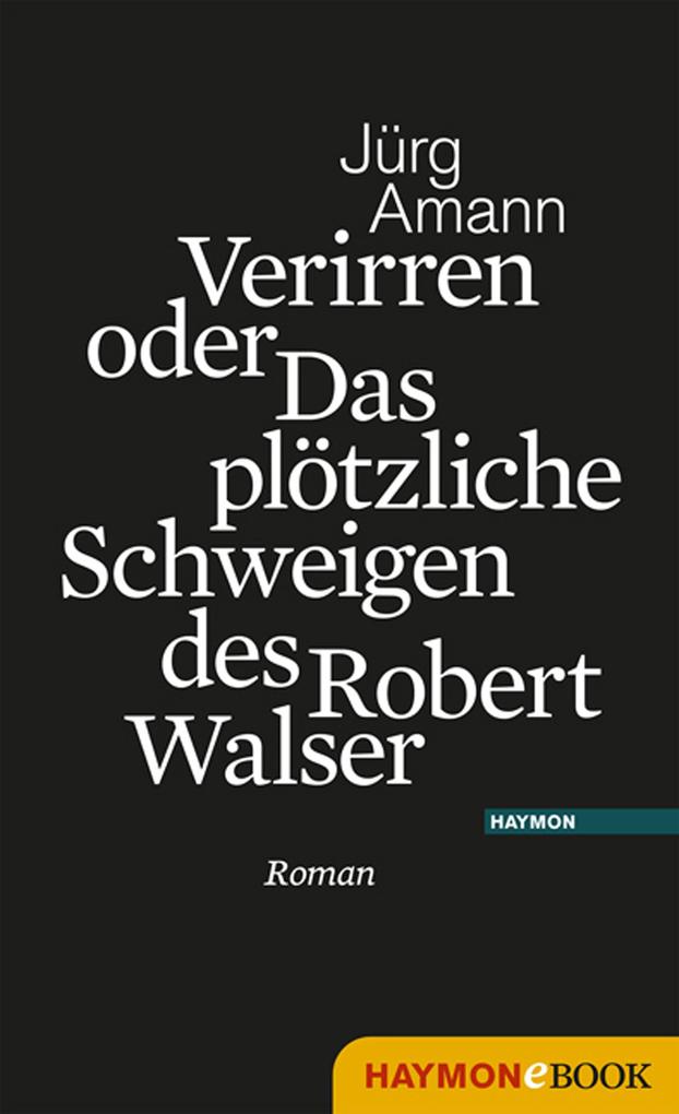 Verirren oder Das plötzliche Schweigen des Robert Walser - Jürg Amann