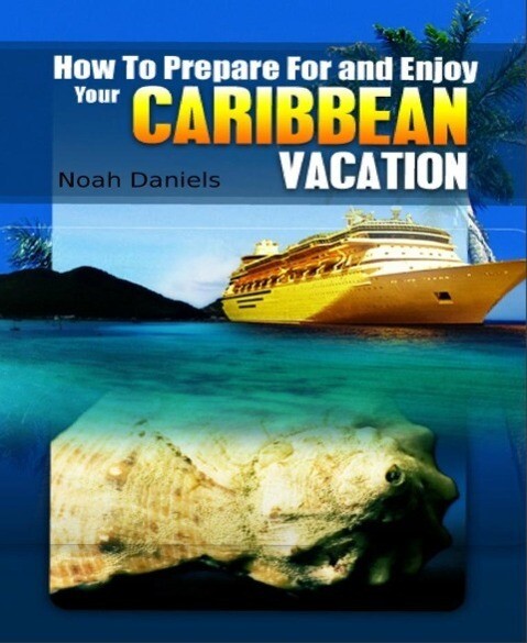 How to Prepare For and Enjoy Your Caribbean Vacation