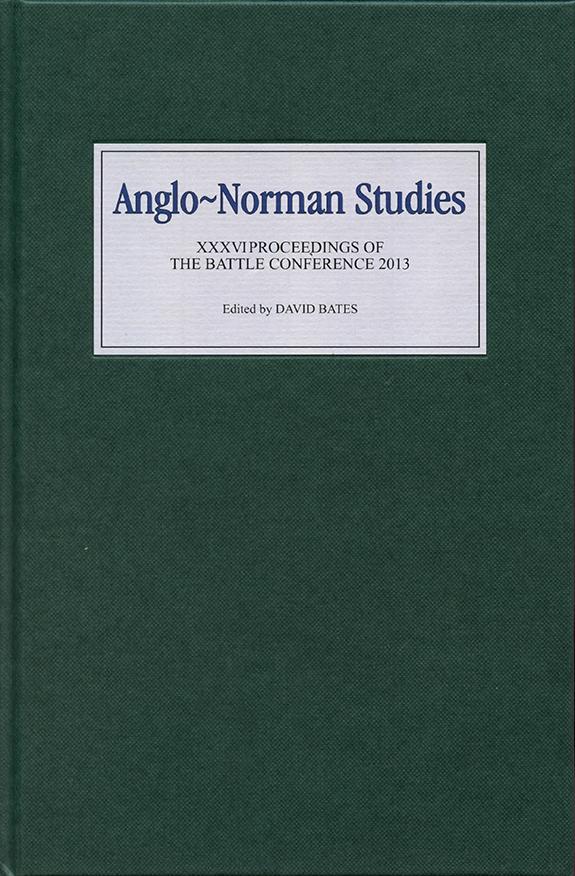 Anglo-Norman Studies XXXVI: Proceedings of the Battle Conference 2013 - Alheydis Plassmann/ Andrew Wareham