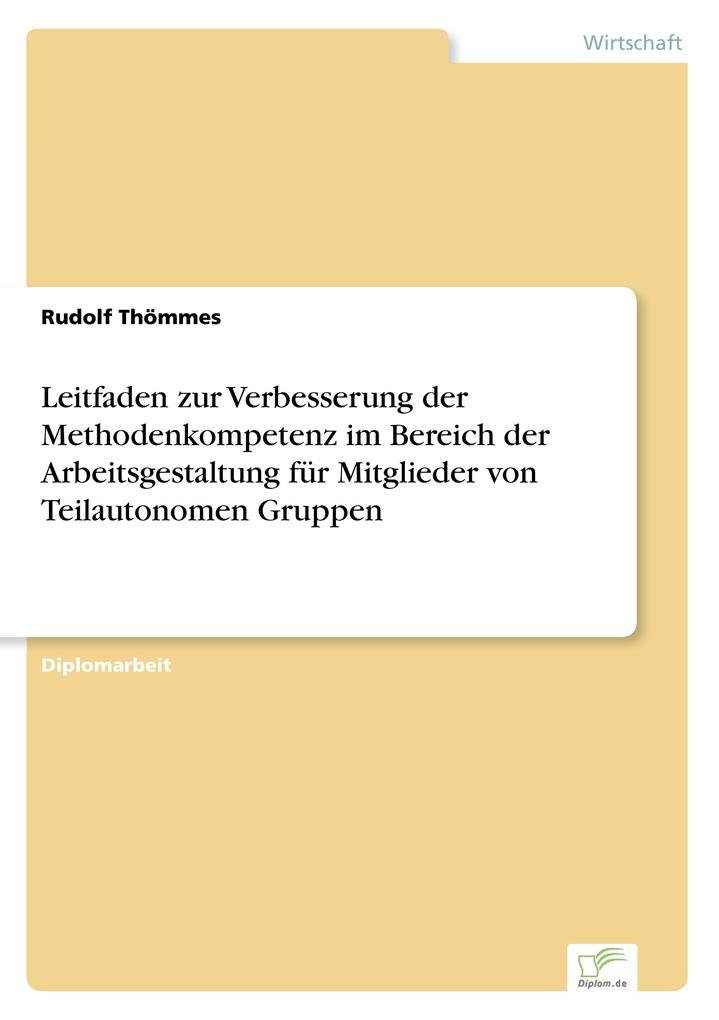 Leitfaden zur Verbesserung der Methodenkompetenz im Bereich der Arbeitsgestaltung für Mitglieder von Teilautonomen Gruppen