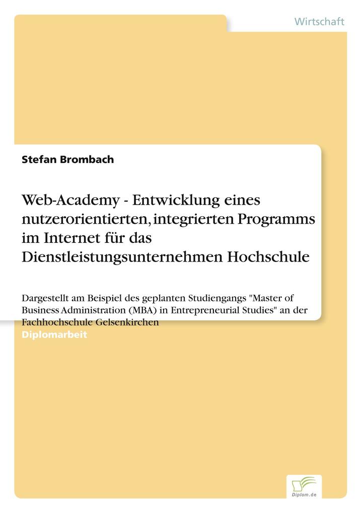 Web-Academy - Entwicklung eines nutzerorientierten integrierten Programms im Internet für das Dienstleistungsunternehmen Hochschule