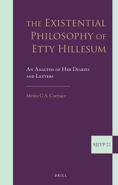 The Existential Philosophy of Etty Hillesum: An Analysis of Her Diaries and Letters - Meins G. S. Coetsier