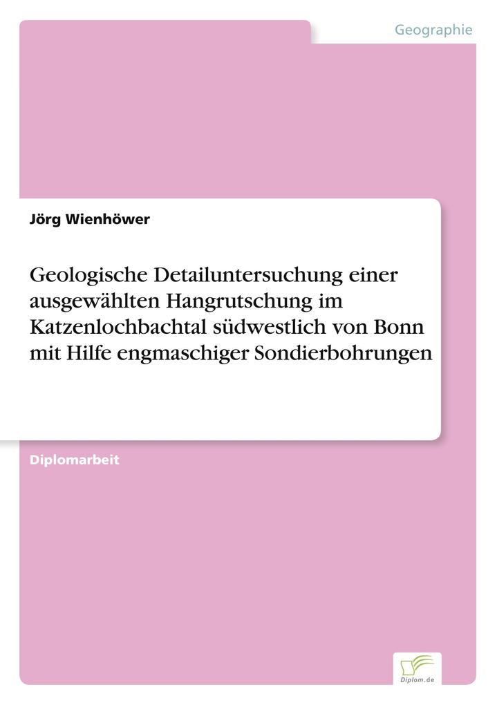 Geologische Detailuntersuchung einer ausgewählten Hangrutschung im Katzenlochbachtal südwestlich von Bonn mit Hilfe engmaschiger Sondierbohrungen