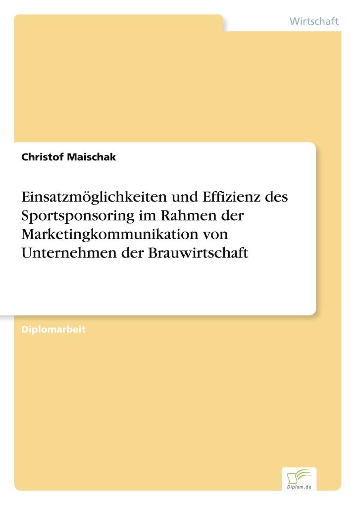 Einsatzmöglichkeiten und Effizienz des Sportsponsoring im Rahmen der Marketingkommunikation von Unternehmen der Brauwirtschaft