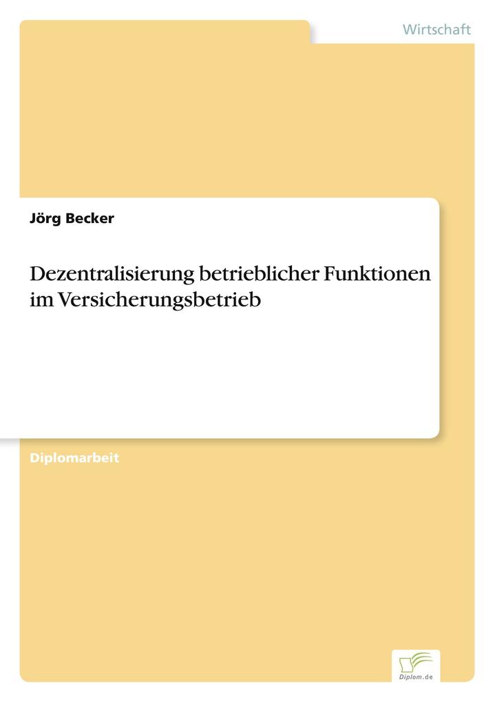 Dezentralisierung betrieblicher Funktionen im Versicherungsbetrieb