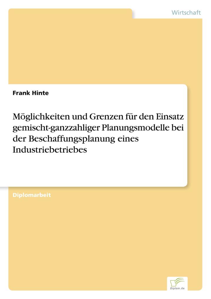 Möglichkeiten und Grenzen für den Einsatz gemischt-ganzzahliger Planungsmodelle bei der Beschaffungsplanung eines Industriebetriebes