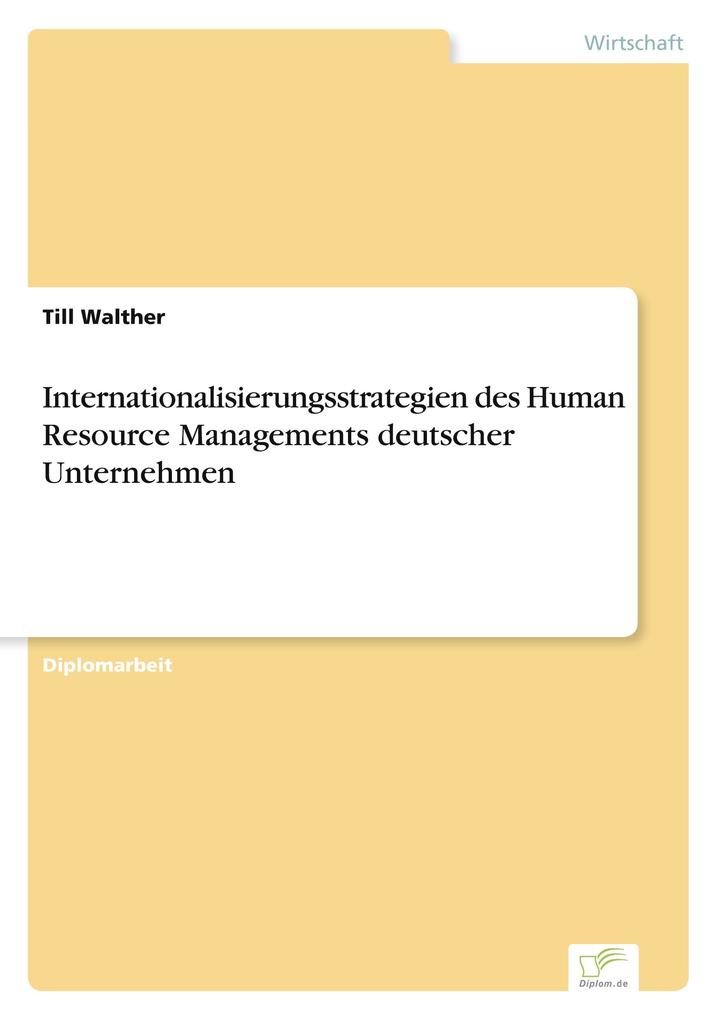 Internationalisierungsstrategien des Human Resource Managements deutscher Unternehmen - Till Walther