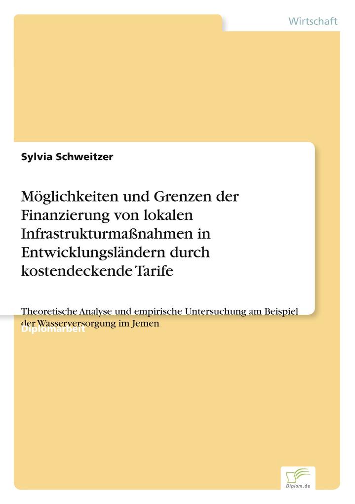 Möglichkeiten und Grenzen der Finanzierung von lokalen Infrastrukturmaßnahmen in Entwicklungsländern durch kostendeckende Tarife