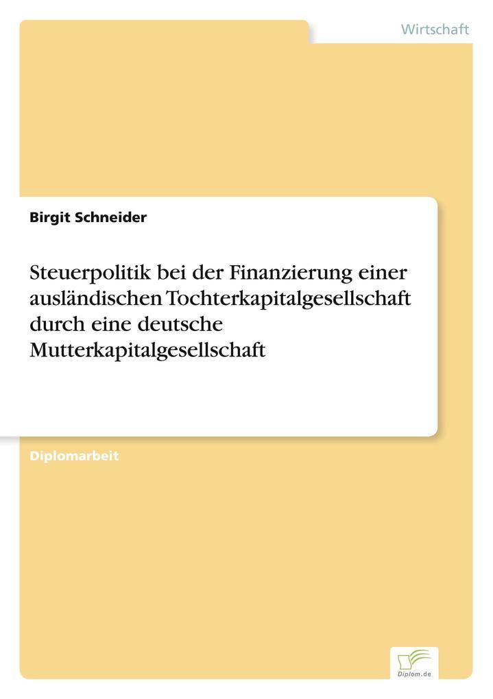 Steuerpolitik bei der Finanzierung einer ausländischen Tochterkapitalgesellschaft durch eine deutsche Mutterkapitalgesellschaft