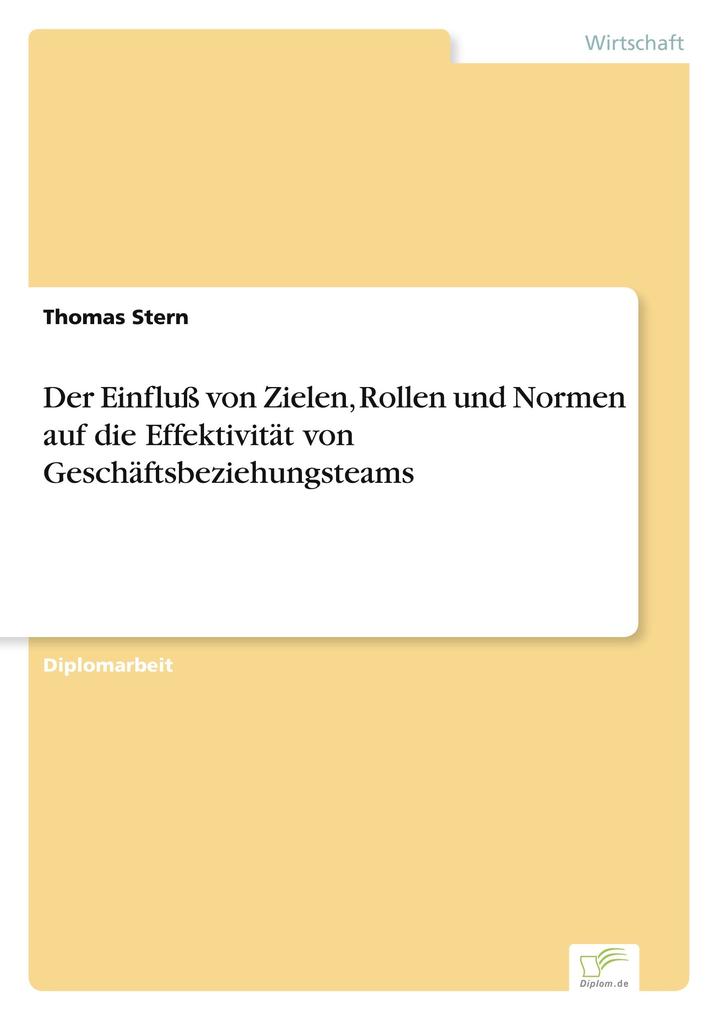 Der Einfluß von Zielen Rollen und Normen auf die Effektivität von Geschäftsbeziehungsteams