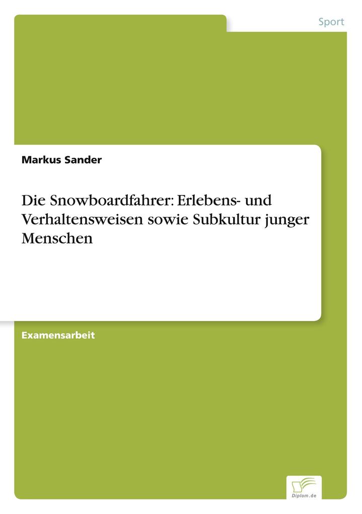 Die Snowboardfahrer: Erlebens- und Verhaltensweisen sowie Subkultur junger Menschen