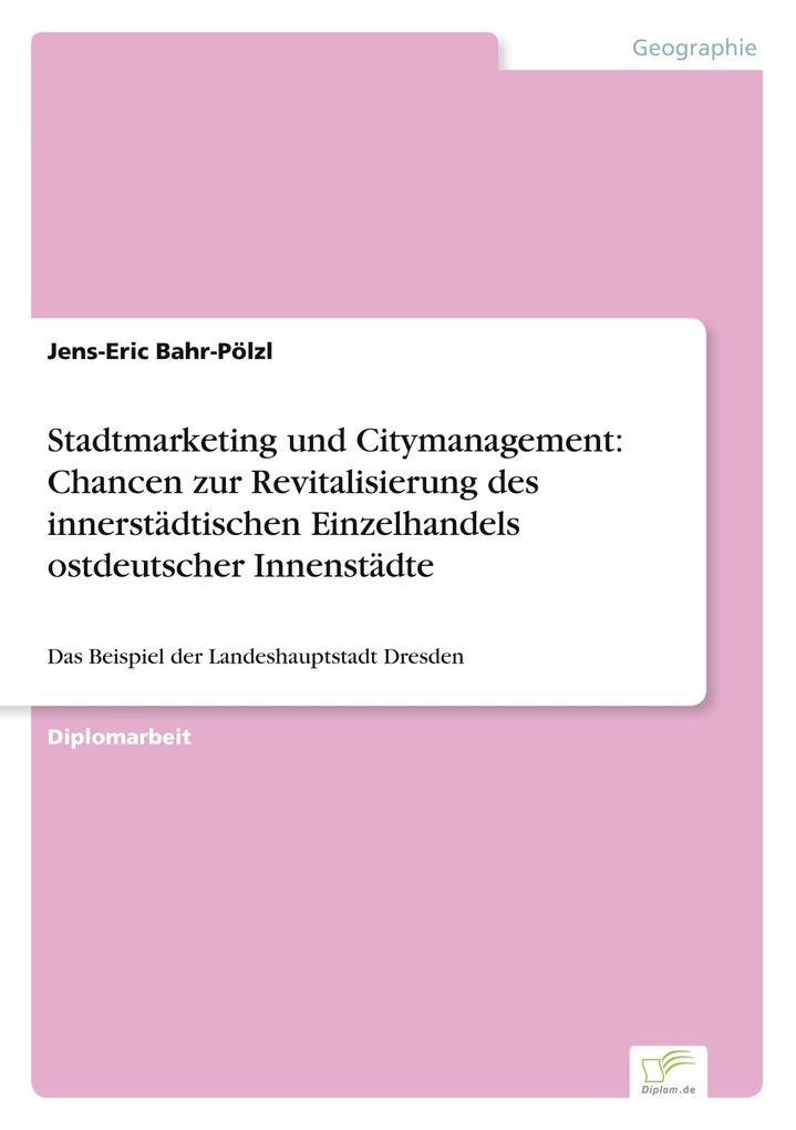 Stadtmarketing und Citymanagement: Chancen zur Revitalisierung des innerstädtischen Einzelhandels ostdeutscher Innenstädte