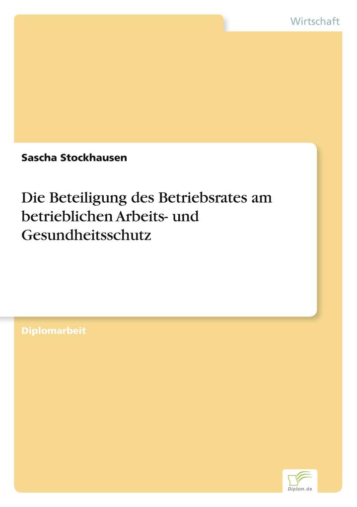 Die Beteiligung des Betriebsrates am betrieblichen Arbeits- und Gesundheitsschutz