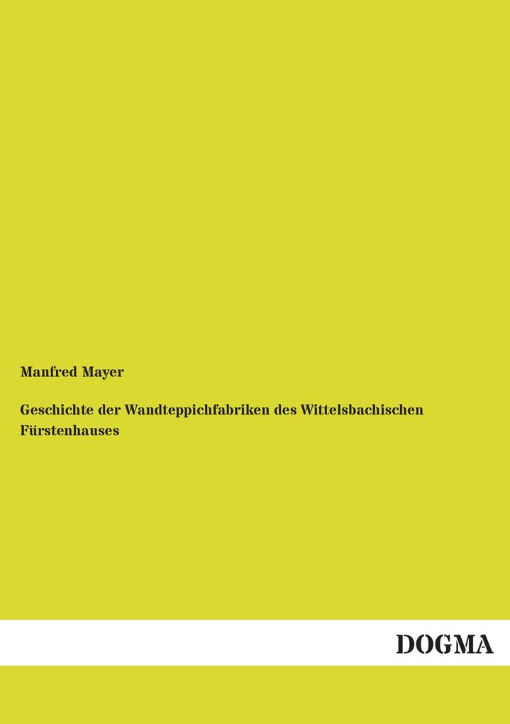 Geschichte der Wandteppichfabriken des Wittelsbachischen Fürstenhauses