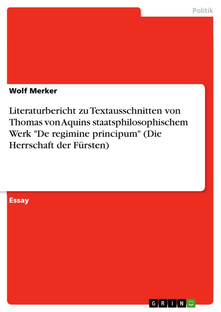 Literaturbericht zu Textausschnitten von Thomas von Aquins staatsphilosophischem Werk De regimine principum (Die Herrschaft der Fürsten)