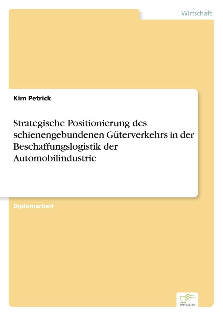 Strategische Positionierung des schienengebundenen Güterverkehrs in der Beschaffungslogistik der Automobilindustrie