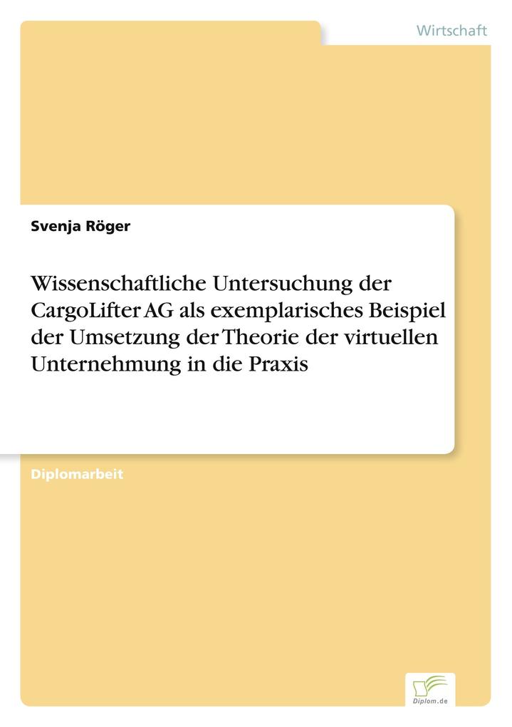Wissenschaftliche Untersuchung der CargoLifter AG als exemplarisches Beispiel der Umsetzung der Theorie der virtuellen Unternehmung in die Praxis