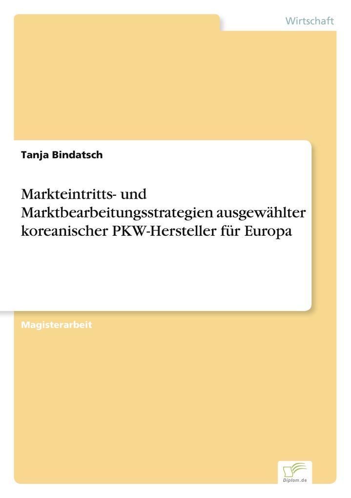 Markteintritts- und Marktbearbeitungsstrategien ausgewählter koreanischer PKW-Hersteller für Europa