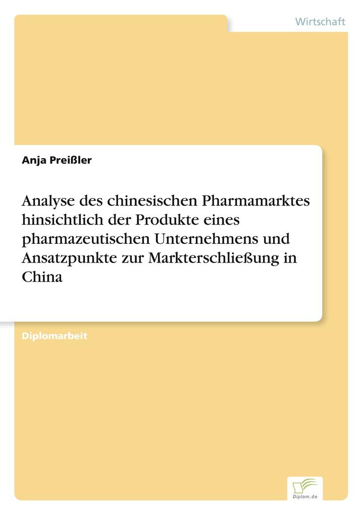 Analyse des chinesischen Pharmamarktes hinsichtlich der Produkte eines pharmazeutischen Unternehmens und Ansatzpunkte zur Markterschließung in China