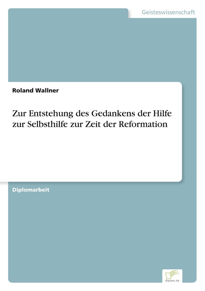 Zur Entstehung des Gedankens der Hilfe zur Selbsthilfe zur Zeit der Reformation