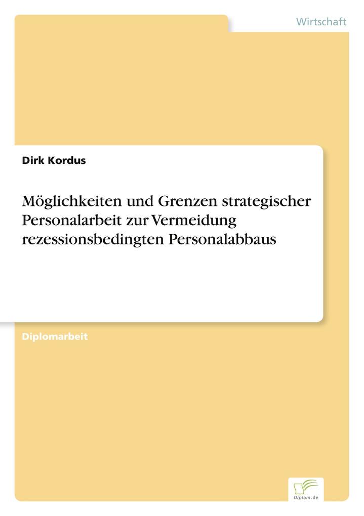 Möglichkeiten und Grenzen strategischer Personalarbeit zur Vermeidung rezessionsbedingten Personalabbaus