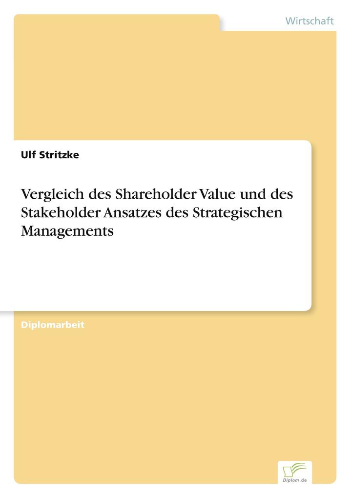 Vergleich des Shareholder Value und des Stakeholder Ansatzes des Strategischen Managements