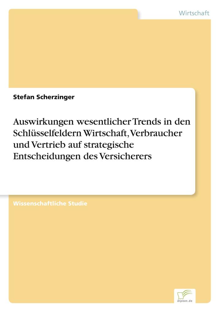 Auswirkungen wesentlicher Trends in den Schlüsselfeldern Wirtschaft Verbraucher und Vertrieb auf strategische Entscheidungen des Versicherers