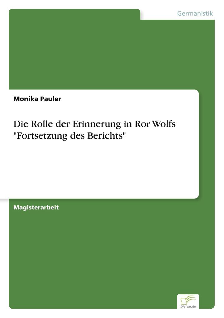 Die Rolle der Erinnerung in Ror Wolfs 'Fortsetzung des Berichts'
