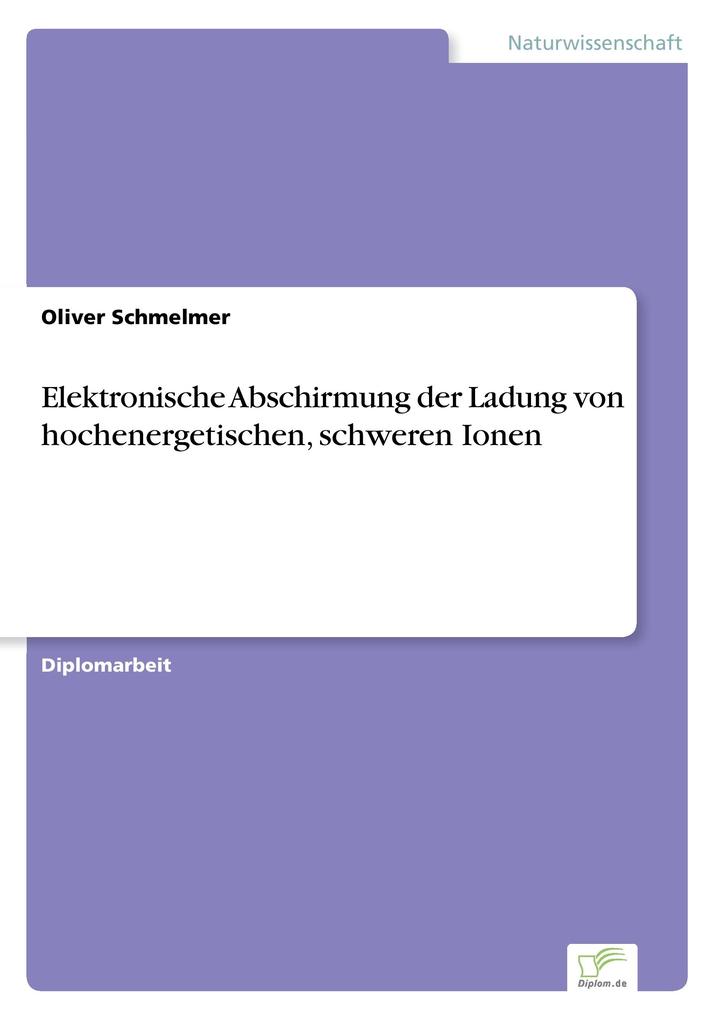Elektronische Abschirmung der Ladung von hochenergetischen schweren Ionen