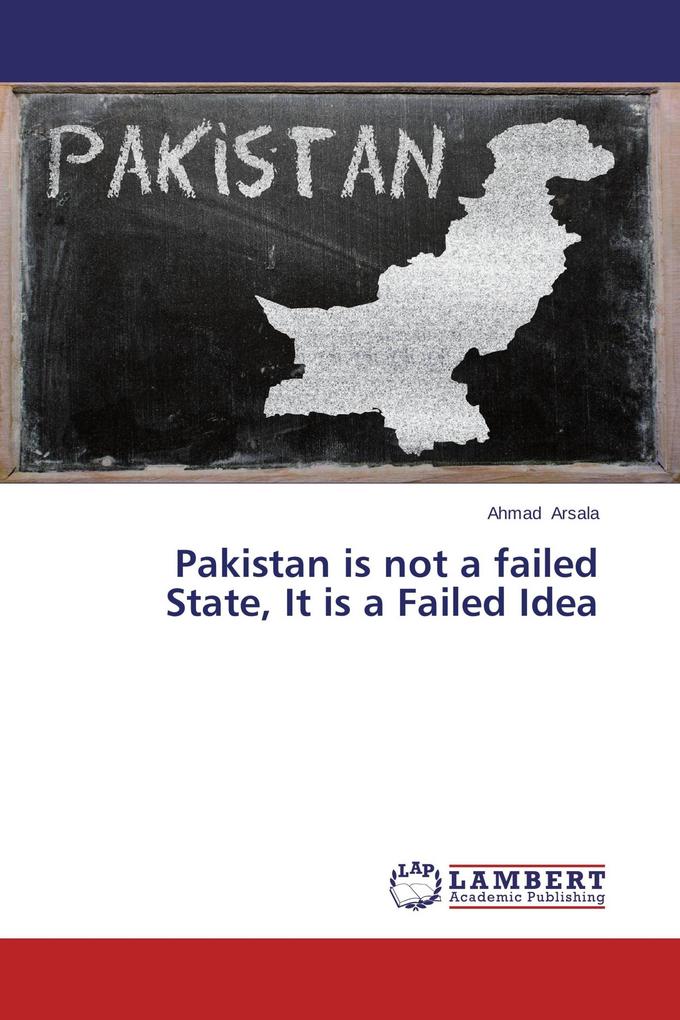 Pakistan is not a failed State It is a Failed Idea