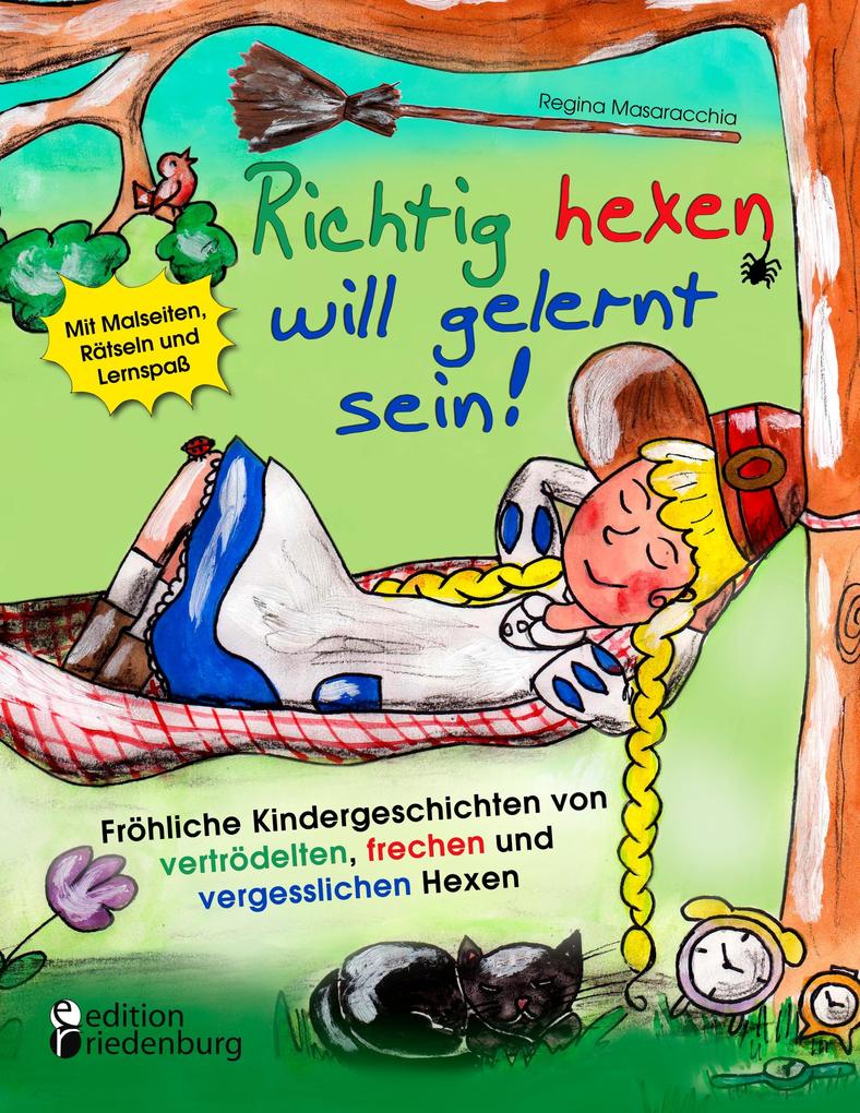 Richtig hexen will gelernt sein! Fröhliche Kindergeschichten von vertrödelten frechen und vergesslichen Hexen