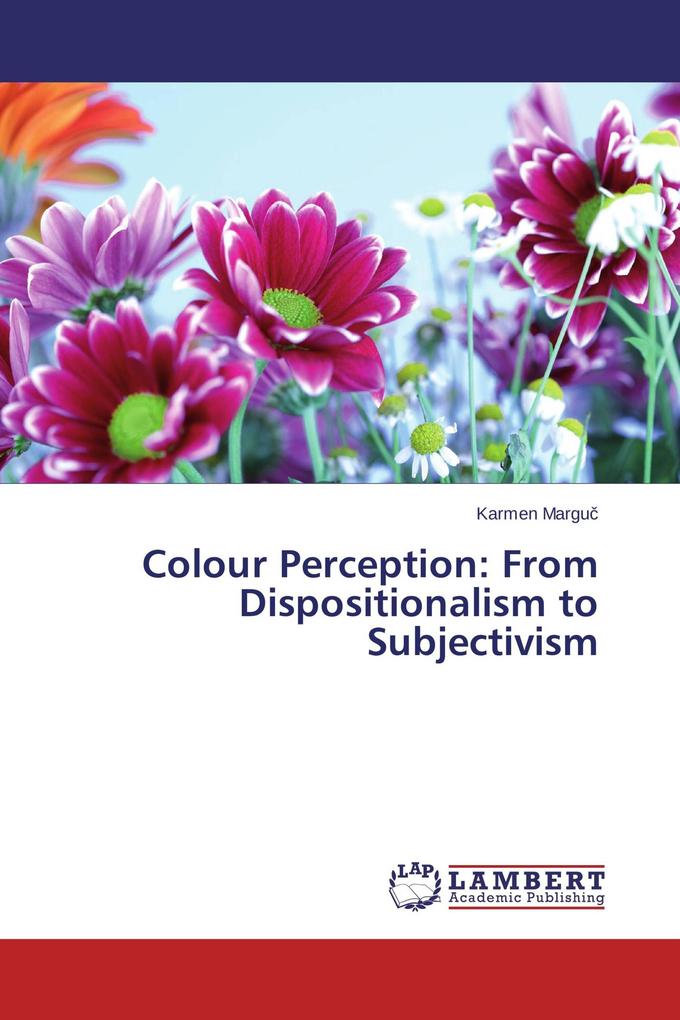 Colour Perception: From Dispositionalism to Subjectivism