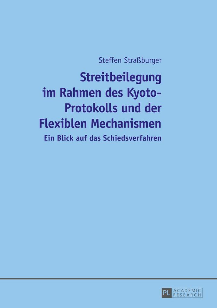 Streitbeilegung im Rahmen des Kyoto-Protokolls und der Flexiblen Mechanismen - Steffen Straßburger