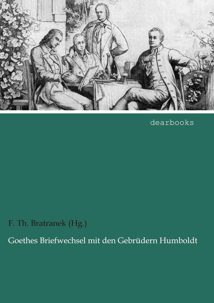Goethes Briefwechsel mit den Gebrüdern Humboldt