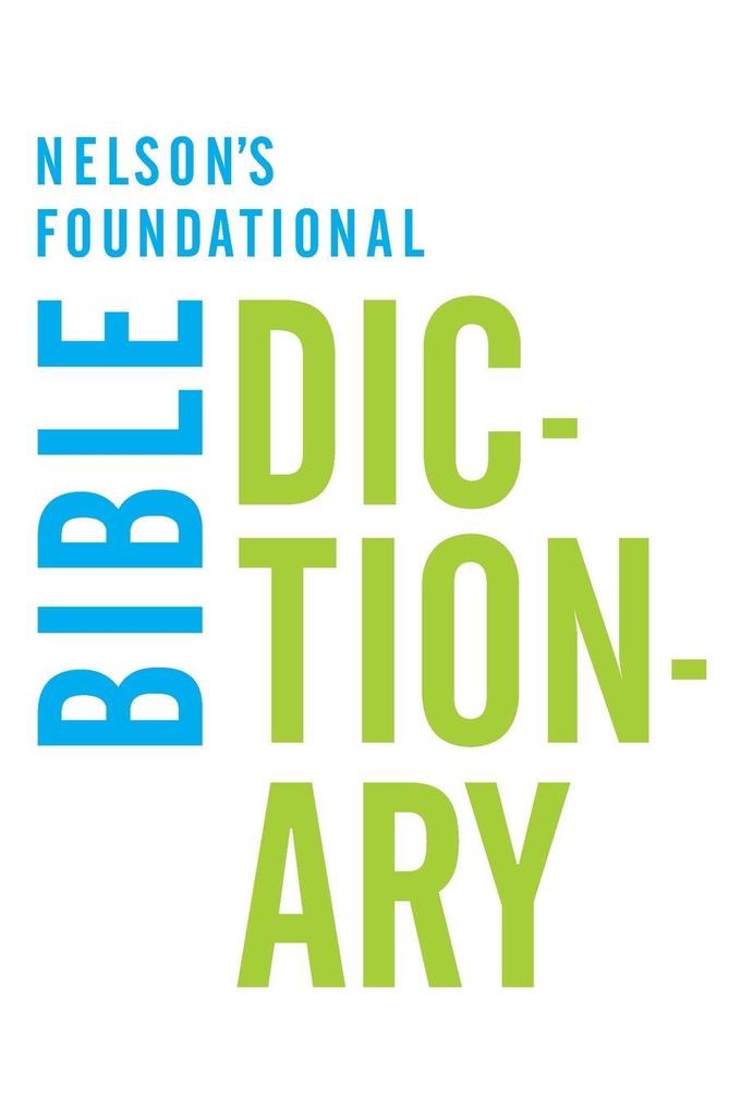 The Nelson's Foundational Bible Dictionary