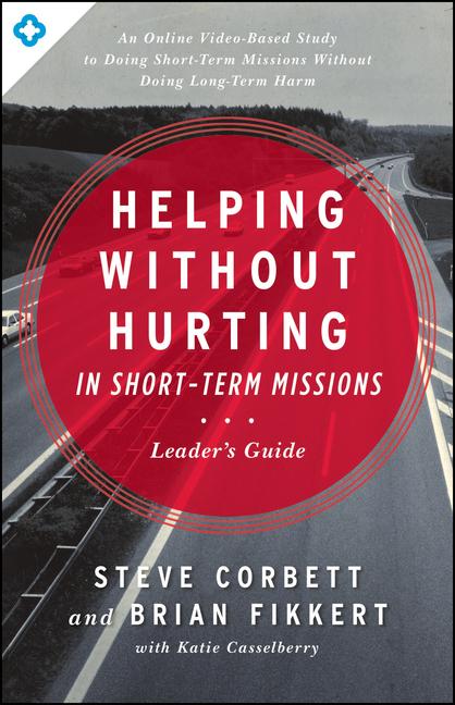 Helping Without Hurting in Short-Term Missions Leader‘s Guide