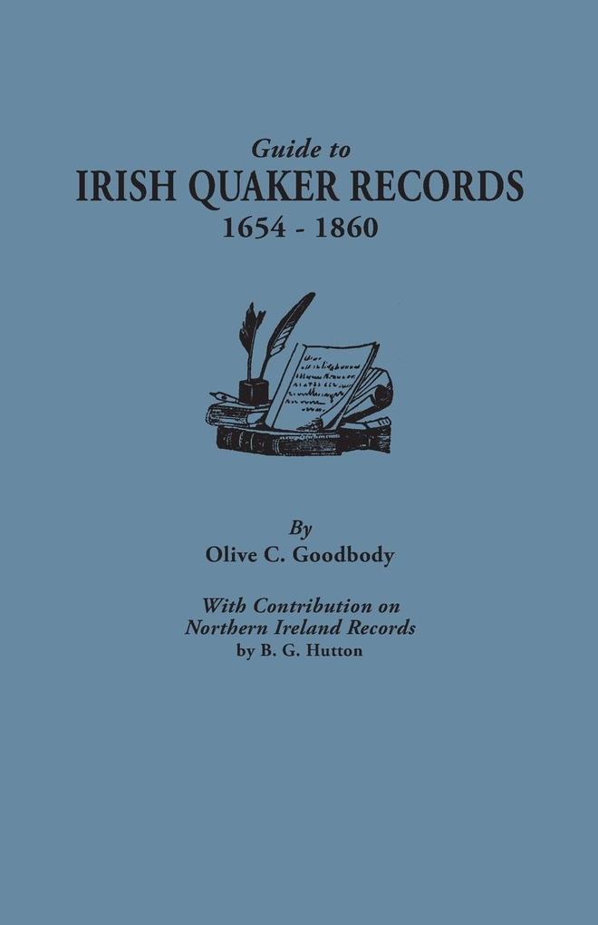 Guide to Irish Quaker Records 1654-1860; With Contribution on Northern Ireland Records by B.G. Hutton